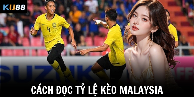 Tỷ lệ kèo Malaysia – Hướng dẫn chi tiết ngay tại KU88 2 Cách đọc tỷ lệ kèo Malaysia