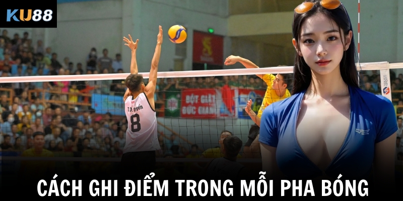 Luật chơi bóng chuyền – Hiểu đúng để chơi hay tại Ku88 1 Cách ghi điểm trong mỗi pha bóng