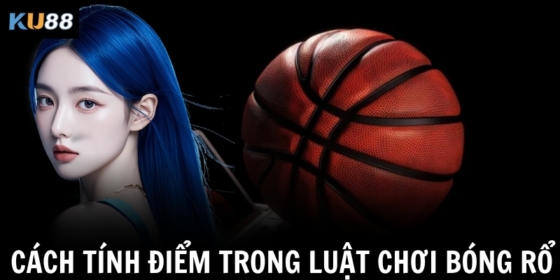 Luật chơi bóng rổ – Hướng dẫn chi tiết cho người mới tại KU88 1 Cách tính điểm trong luật chơi bóng rổ