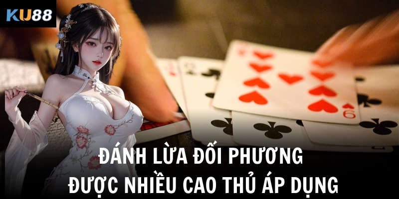 Cách chơi bài Phỏm – Luật chơi, mẹo đánh dễ thắng nhất KU88 3 Đánh lừa đối phương được nhiều cao thủ áp dụng
