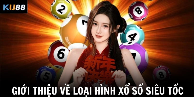 Xổ số siêu tốc – Hướng dẫn chi tiết cho người mới tại KU88 1 Giới thiệu về loại hình xổ số siêu tốc