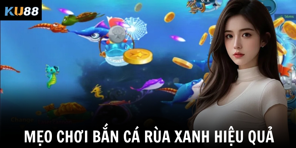 Bắn cá rùa xanh – Trải nghiệm đại dương sinh động cùng KU88 3 Mẹo chơi bắn cá rùa xanh hiệu quả