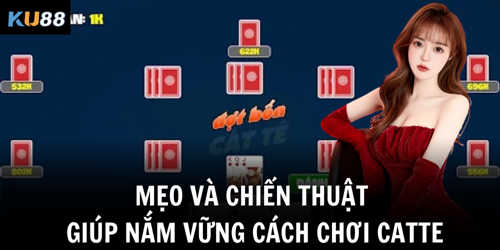 Cách Chơi Catte – Bí Quyết Chơi Bài Catte Thắng Lớn Tại KU88 3 Mẹo và chiến thuật giúp nắm vững cách chơi Catte