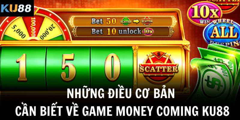 Những điều cơ bản cần biết về game Money Coming KU88