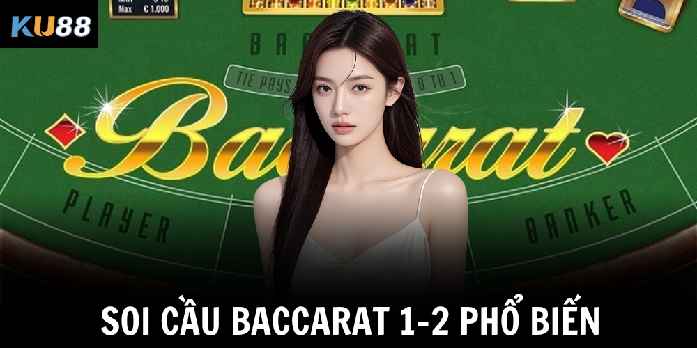 Soi Cầu Baccarat - Chia Sẻ Kinh Nghiệm Chuẩn Từ Cao Thủ KU88 2 Soi cầu Baccarat 1-2 phổ biến