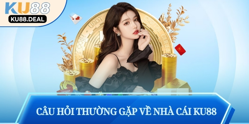 câu hỏi thường gặp về nhà cái ku88
